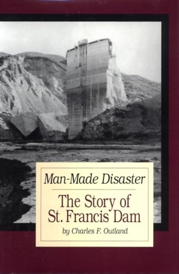 Man Made Disaster – The Story of St. Francis Dam
