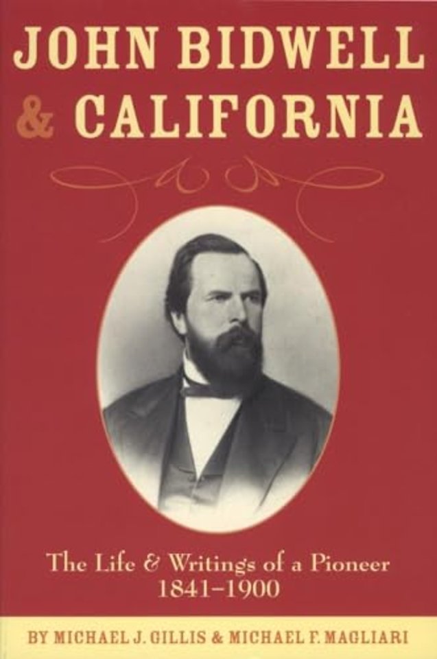 John Bidwell and California – The Life and Writings of a Pioneer, 1841–1900