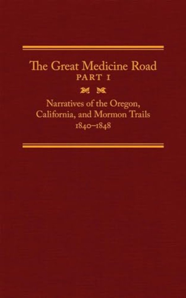The Great Medicine Road, Part 1 – Narratives of the Oregon, California, and Mormon Trails, 1840–1848