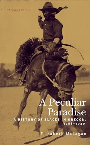 A Peculiar Paradise – A History of Blacks in Oregon, 1788–1940