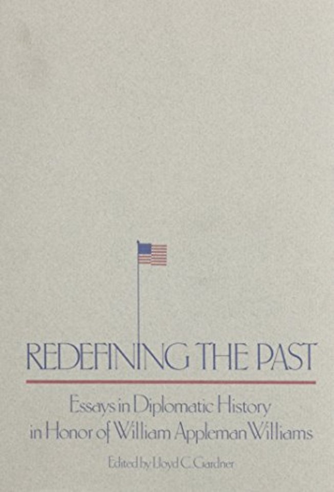 Redefining the Past – Essays in Diplomatic History in Honor of William Appleman Williams