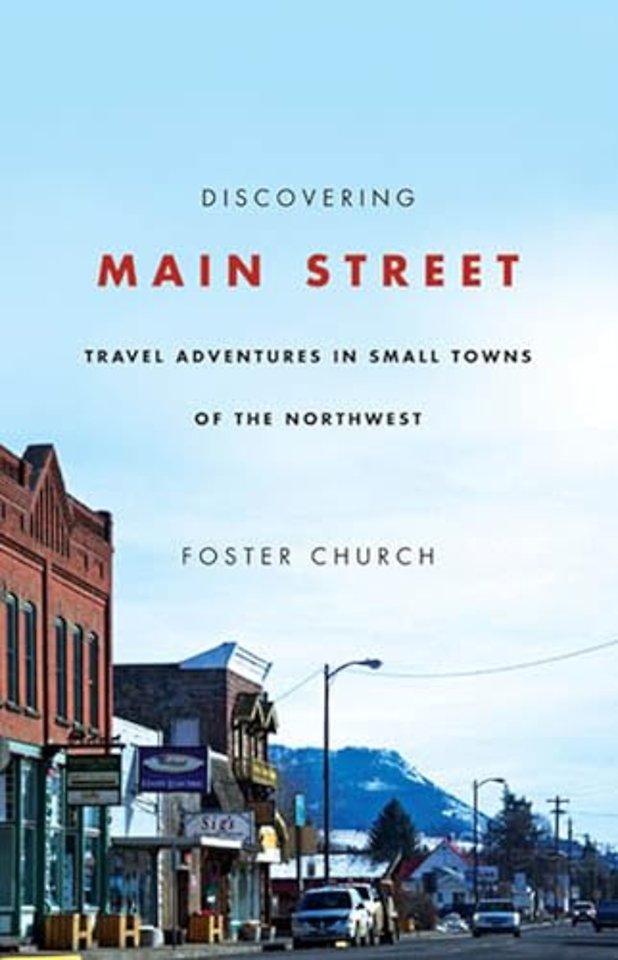 Discovering Main Street – Travel Adventures in Small Towns of the Northwest