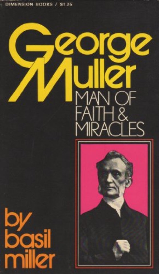 George Muller – Man of Faith and Miracles