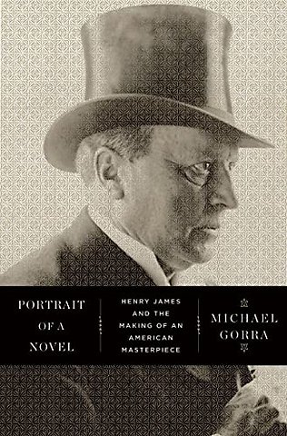 Portrait of a Novel – Henry James and the Making of an American Masterpiece