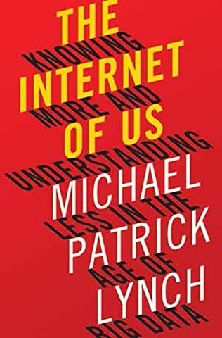 The Internet of Us - Knowing More and Understanding Less in