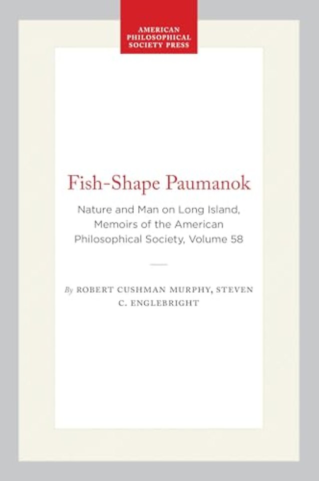 Fish–Shape Paumanok – Nature and Man on Long Island, Memoirs of the American Philosophical Society,Volume 58