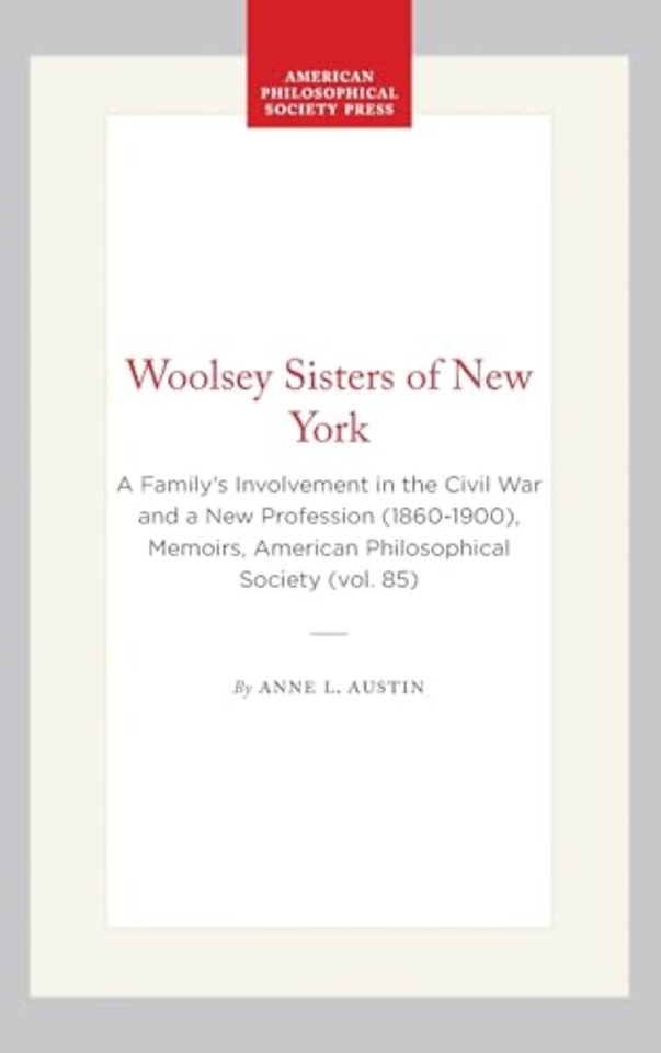 Woolsey Sisters of New York – A Family`s Involvement in the Civil War and a New Profession (1860–1900), Memoirs, American Philosophical Socie