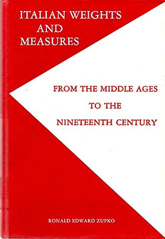 Italian Weights and Measures – From the Middle Ages to the 19th Century , Memoirs, American Philosophical Society (vol. 145)