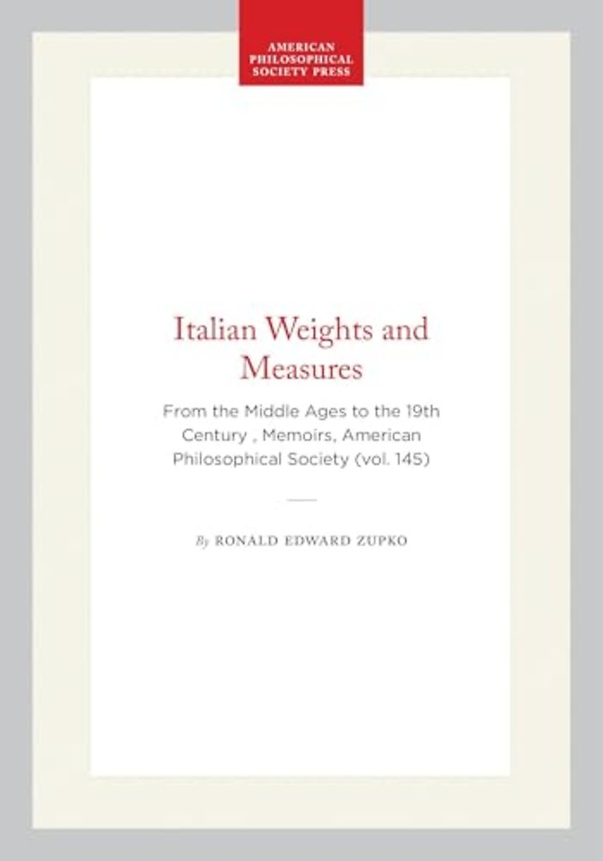 Italian Weights and Measures – From the Middle Ages to the 19th Century , Memoirs, American Philosophical Society (vol. 145)