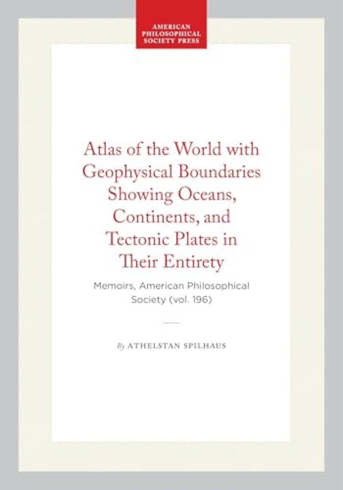 Atlas of the World with Geophysical Boundaries Showing Oceans, Continents, and Tectonic Plates in  Their Entirety – Memoirs, American Philosophical
