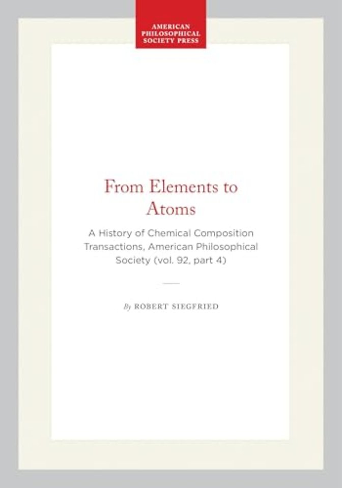 From Elements to Atoms – A History of Chemical Composition Transactions, American Philosophical Society (vol. 92, Part 4)