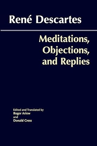 Meditations, Objections, and Replies