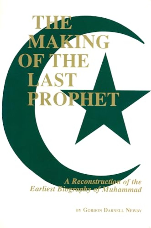 The Making of the Last Prophet – A Reconstruction of the Earliest Biography of Muhammad