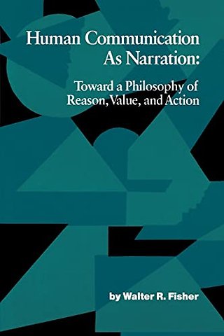 Human Communication As Narration – Toward a Philosophy of Reason, Value, and Action