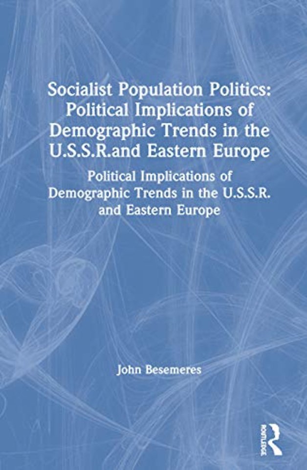 Socialist Population Politics: Political Implications of Demographic Trends in the U.S.S.R.and Eastern Europe