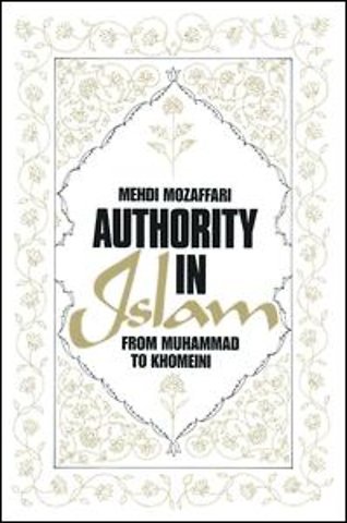 Authority in Islam: From Mohammed to Khomeini