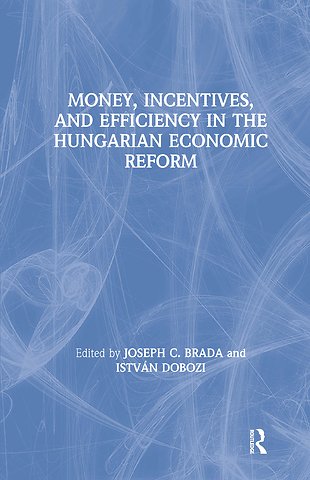 Money, Incentives and Efficiency in the Hungarian Economic Reform