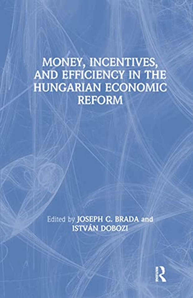 Money, Incentives and Efficiency in the Hungarian Economic Reform