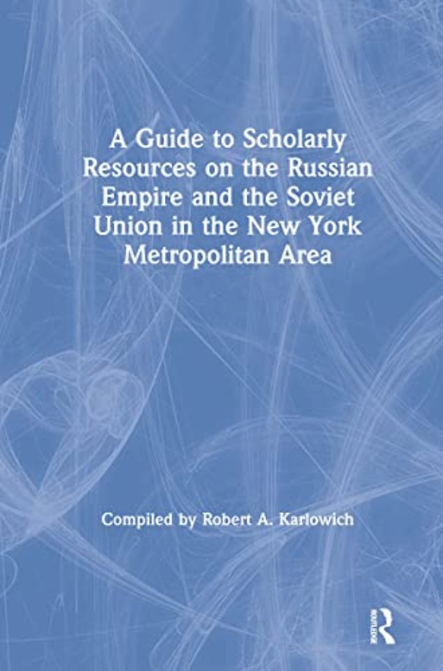 Guide to Scholarly Resources on the Russian Empire and the Soviet Union in the New York Metropolitan Area