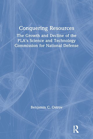 Conquering Resources: The Growth and Decline of the PLA's Science and Technology Commission for National Defense