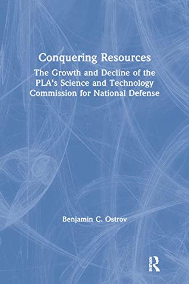 Conquering Resources: The Growth and Decline of the PLA's Science and Technology Commission for National Defense