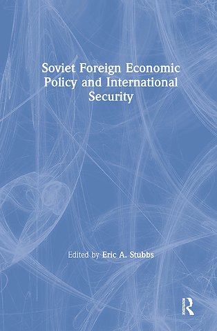 Soviet Foreign Economic Policy and International Security