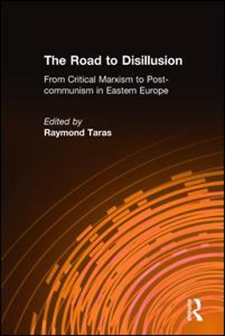 Road to Disillusion: From Critical Marxism to Post-communism in Eastern Europe