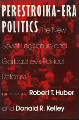 Perestroika Era Politics: The New Soviet Legislature and Gorbachev's Political Reforms