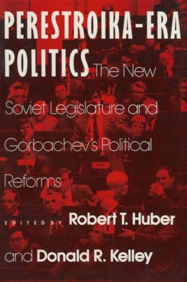 Perestroika Era Politics: The New Soviet Legislature and Gorbachev's Political Reforms