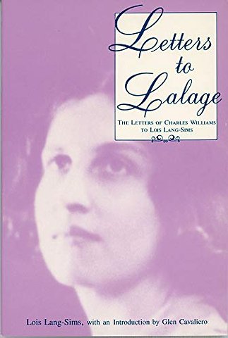 Letters to Lalage – Letters of Charles Williams to Lois Lang–Sims