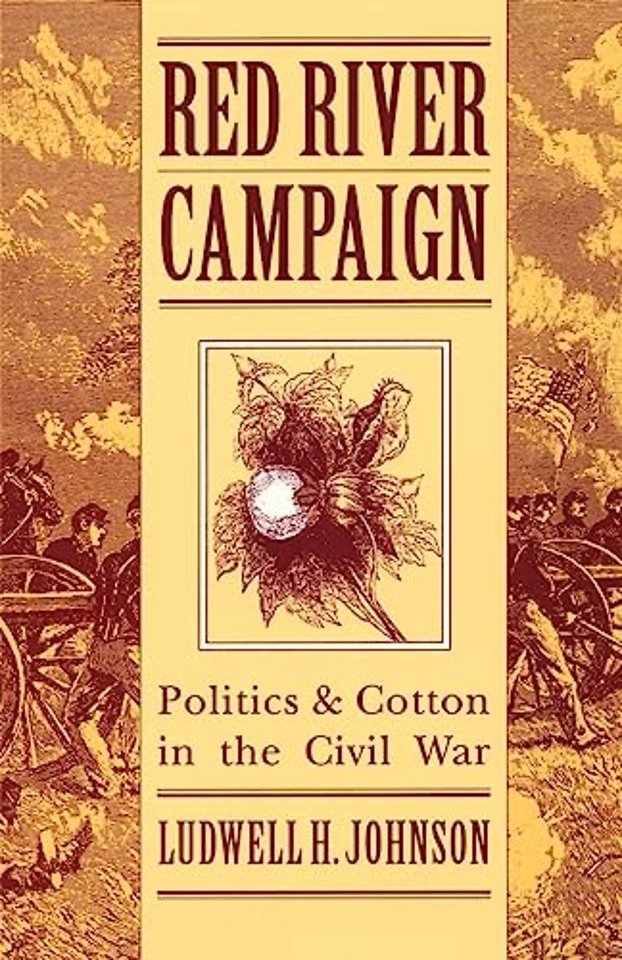 Red River Campaign – Politics and Cotton in the Civil War