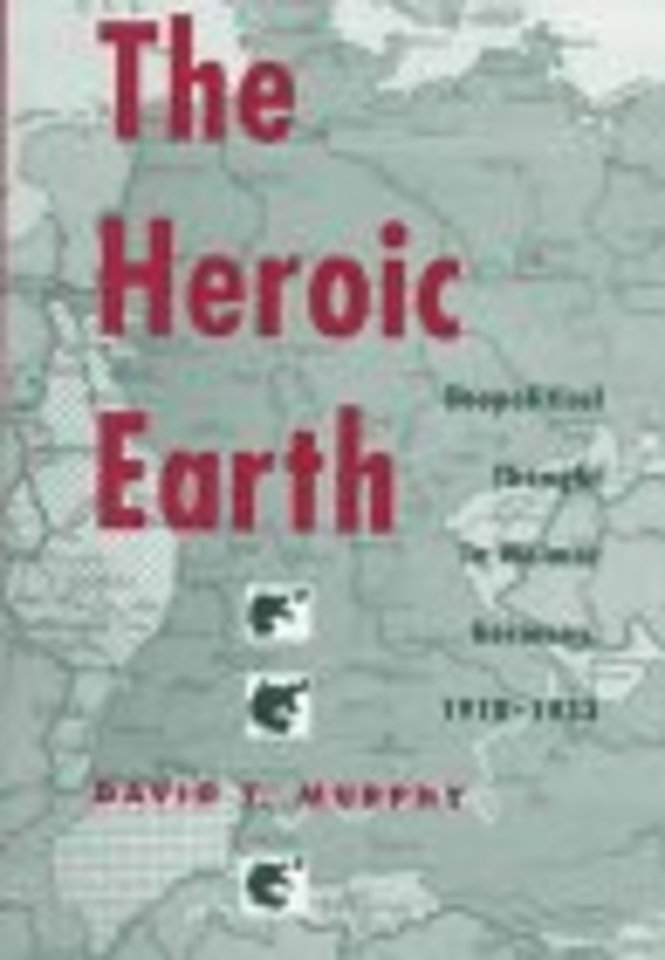 The Heroic Earth – Geopolitical Thought in Weimar Germany, 1918–33