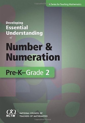 Developing Essential Understanding of Number and Numeration in Pre–K–Grade 2
