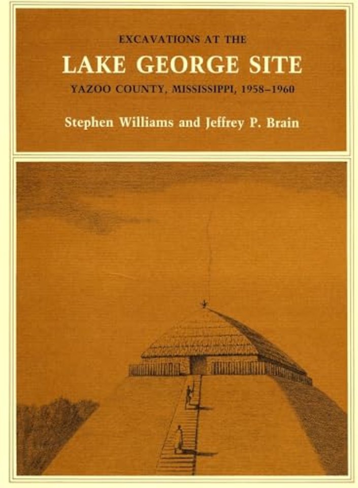 Excavations at the Lake George Site, Yazoo Country, Mississippi, 1958–1960