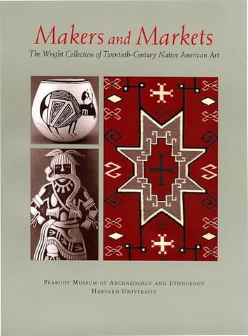 Makers and Markets – The Wright Collection of Twentieth–Century Native American Art