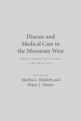 Disease and Medical Care in the Mountain West – Essays on Region, History and Practice