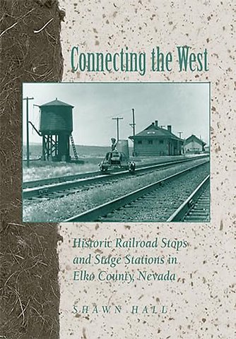 Connecting the West – Historic Railroad Stops and Stage Stations in Elko County, Nevada