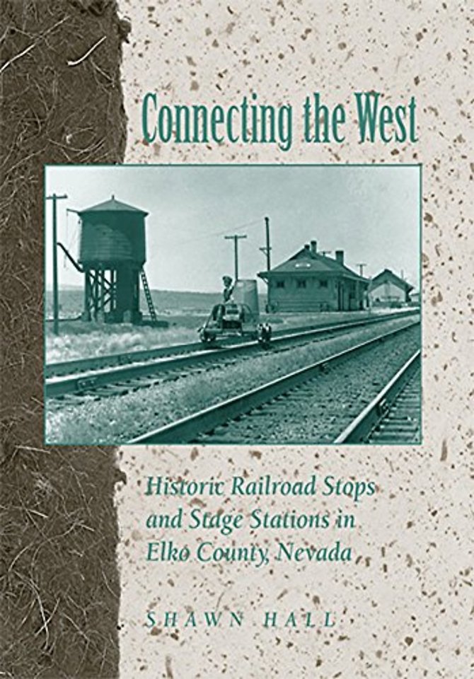 Connecting the West – Historic Railroad Stops and Stage Stations in Elko County, Nevada