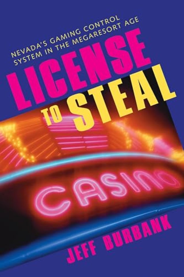 License to Steal – Nevada`s Gaming Control System in the Megaresort Age