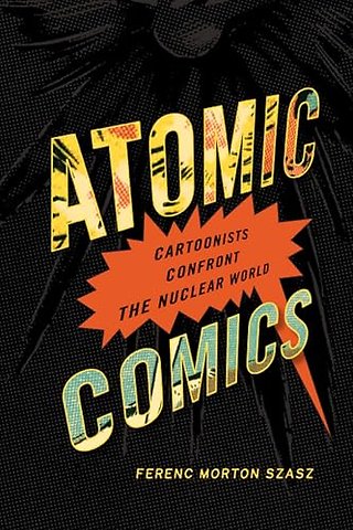 Atomic Comics – Cartoonists Confront the Nuclear World