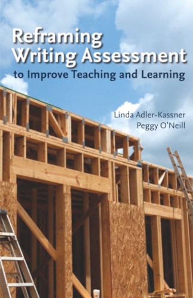 Reframing Writing Assessment to Improve Teaching and Learning