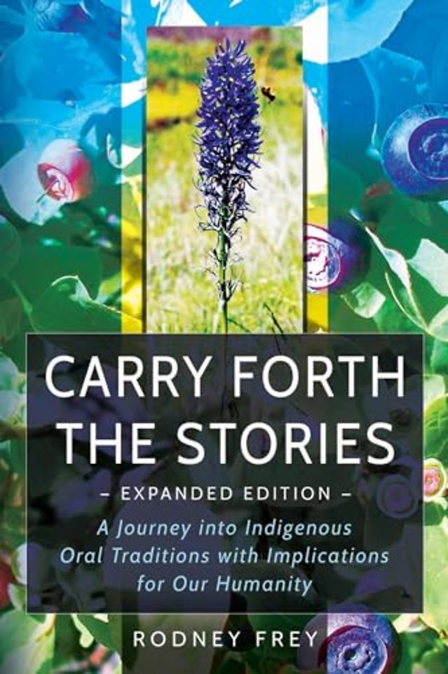 Carry Forth the Stories – A Journey into Indigenous Oral Traditions with Implications for Our Humanity