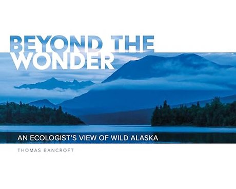 Beyond the Wonder – An Ecologist`s View of Wild Alaska