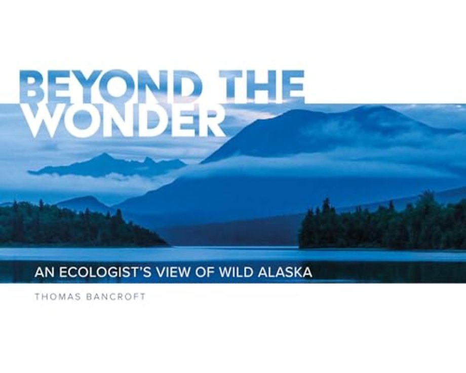 Beyond the Wonder – An Ecologist`s View of Wild Alaska