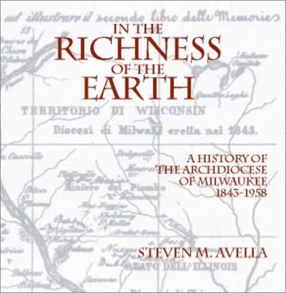 In the Richness of the Earth – A History of the Archdiocese of Milwaukee