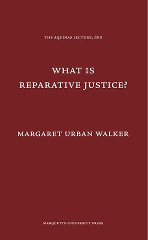 What Is Reparative Justice? (Aquinas Lecture) (Aquinas Lectures)