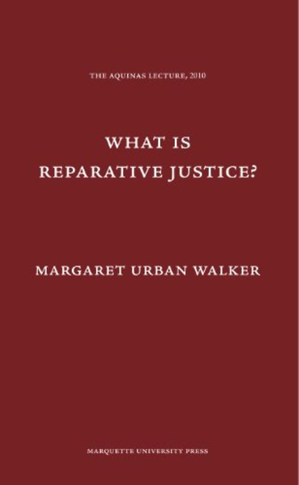 What Is Reparative Justice? (Aquinas Lecture) (Aquinas Lectures)