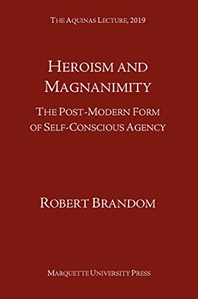 Heroism and Magnanimity – The Post–Modern Form of Self–Conscious Agency