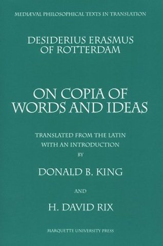 On Copia of Words and Ideas – Desiderius Erasmus of Rotterdam De Utraque Verborum Ac Rerum Copia