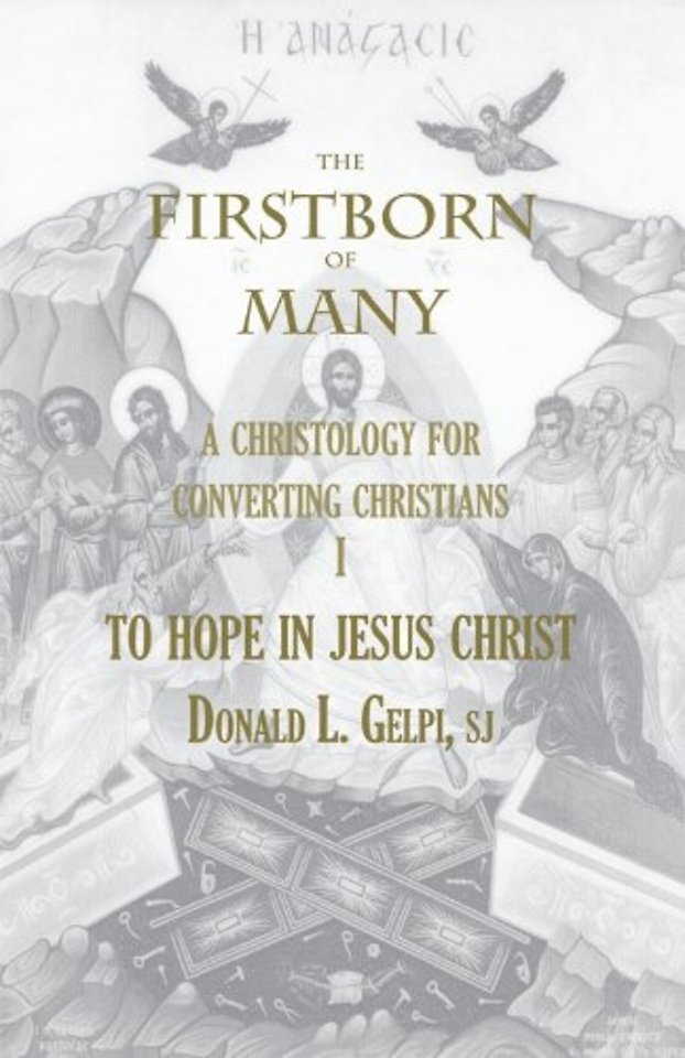 The  Firstborn of Many – A Christology for Converting Christians.           To Hope in Jesus Christ